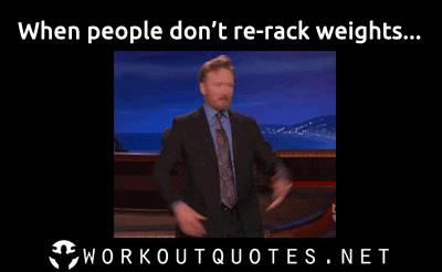 Gym memes - When people don't re-rack weights! | Workout Quotes